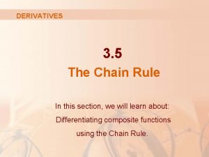 DERIVATIVES 3 5 The Chain Rule In this