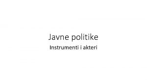 Javne politike Instrumenti i akteri Policy ciklus razvoj