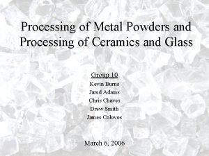 Processing of Metal Powders and Processing of Ceramics