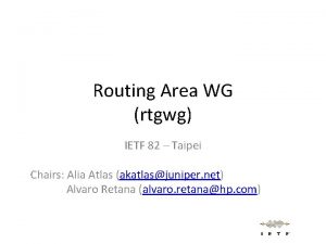 Routing Area WG rtgwg IETF 82 Taipei Chairs