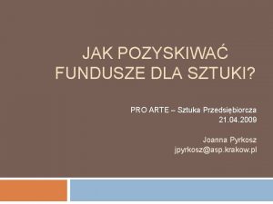 JAK POZYSKIWA FUNDUSZE DLA SZTUKI PRO ARTE Sztuka