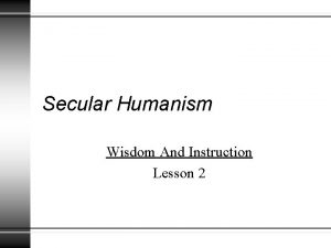 Secular Humanism Wisdom And Instruction Lesson 2 What