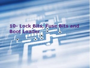 10 Lock Bits Fuse Bits and Boot Loader