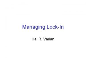 Managing LockIn Hal R Varian Basic strategy for