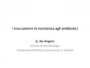 I meccanismi di resistenza agli antibiotici G De