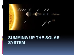 SUMMING UP THE SOLAR SYSTEM Formation of the