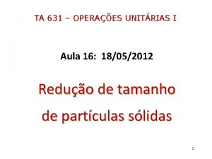 TA 631 OPERAES UNITRIAS I Aula 16 18052012