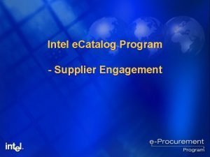 Intel e Catalog Program Supplier Engagement Agenda Intel