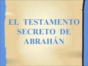 EL TESTAMENTO SECRETO DE ABRAHN INTRODUCCION El Testamento