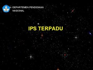 DEPARTEMEN PENDIDIKAN NASIONAL IPS TERPADU Tujuan Memahami konsep