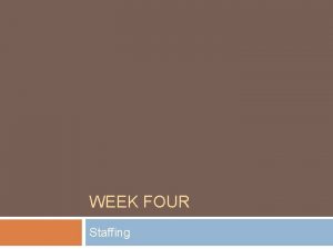 WEEK FOUR Staffing Staffing 2 Overview Job Characteristics