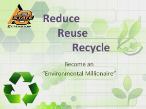 Reduce Reuse Recycle Become an Environmental Millionaire The