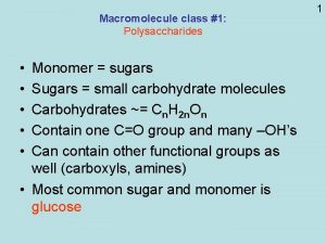 Macromolecule class 1 Polysaccharides Monomer sugars Sugars small