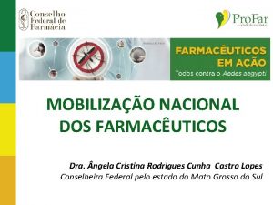 MOBILIZAO NACIONAL DOS FARMACUTICOS Dra ngela Cristina Rodrigues