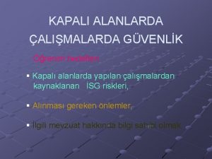 KAPALI ALANLARDA ALIMALARDA GVENLK renim hedefleri Kapal alanlarda