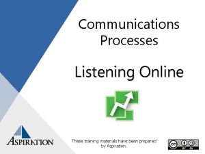 Communications Processes Listening Online These training materials have