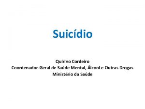 Suicdio Quirino Cordeiro CoordenadorGeral de Sade Mental lcool