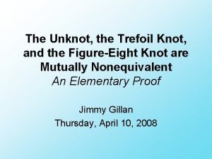 The Unknot the Trefoil Knot and the FigureEight