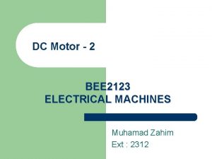 DC Motor 2 BEE 2123 ELECTRICAL MACHINES Muhamad