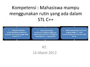 Kompetensi Mahasiswa mampu menggunakan rutin yang ada dalam