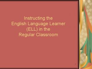 Instructing the English Language Learner ELL in the