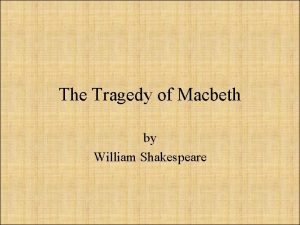 The Tragedy of Macbeth by William Shakespeare You