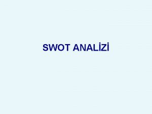 SWOT ANALZ SWOT ANALZ NEDR SWOT analizi incelenen