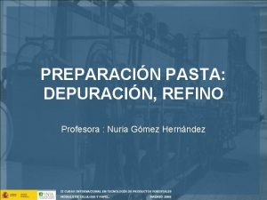 PREPARACIN PASTA DEPURACIN REFINO Profesora Nuria Gmez Hernndez