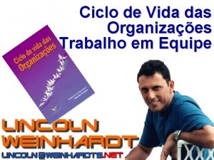 Ciclo de Vida das Organizaes Trabalho em Equipe