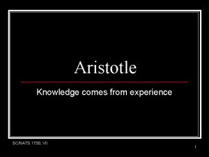 Aristotle Knowledge comes from experience SCNATS 1730 VII