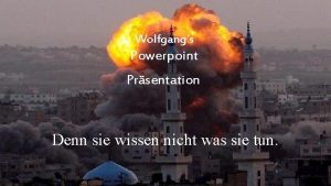 Wolfgangs Powerpoint Prsentation Denn sie wissen nicht was