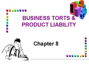 BUSINESS TORTS PRODUCT LIABILITY Chapter 8 Torts in