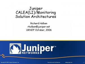 Juniper CALEALIMonitoring Solution Architectures Richard Holben rholbenjuniper net