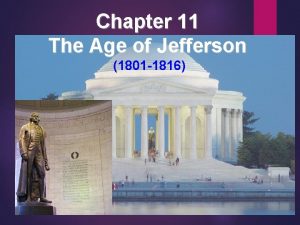 Chapter 11 The Age of Jefferson 1801 1816