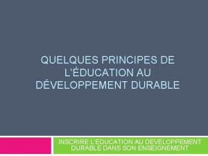 QUELQUES PRINCIPES DE LDUCATION AU DVELOPPEMENT DURABLE INSCRIRE