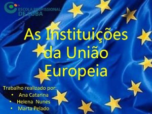 As Instituies da Unio Europeia Trabalho realizado por