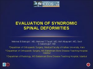 EVALUATION OF SYNDROMIC SPINAL DEFORMITIES Mehmet B Balioglu