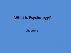 What is Psychology Chapter 1 Why Study Psychology