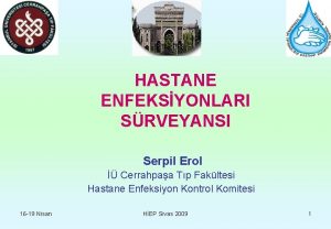 HASTANE ENFEKSYONLARI SRVEYANSI Serpil Erol Cerrahpaa Tp Fakltesi