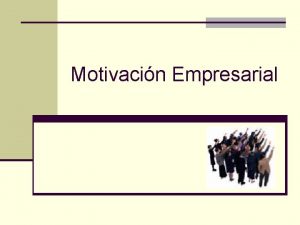 Motivacin Empresarial n Todas las empresas estn empeadas