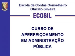 Escola de Contas Conselheiro Otaclio Silveira CURSO DE