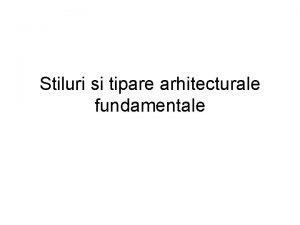 Stiluri si tipare arhitecturale fundamentale Stiluri arhitecturale fundamentale