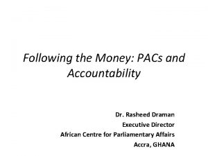 Following the Money PACs and Accountability Dr Rasheed