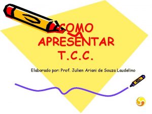 COMO APRESENTAR T C C Elaborado por Prof