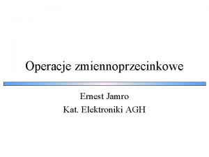 Operacje zmiennoprzecinkowe Ernest Jamro Kat Elektroniki AGH Reprezentacja