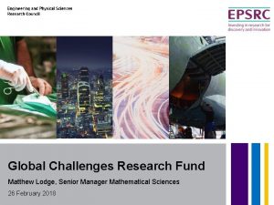 Global Challenges Research Fund Matthew Lodge Senior Manager