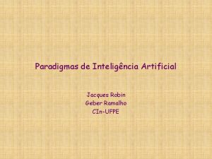 Paradigmas de Inteligncia Artificial Jacques Robin Geber Ramalho