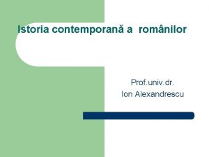 Istoria contemporan a romnilor Prof univ dr Ion