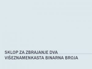 SKLOP ZA ZBRAJANJE DVA VIEZNAMENKASTA BINARNA BROJA POLUZBRAJA