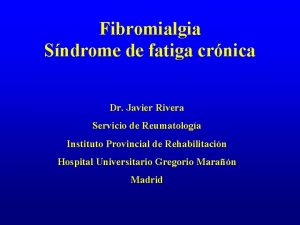 Fibromialgia Sndrome de fatiga crnica Dr Javier Rivera